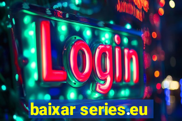 baixar series.eu